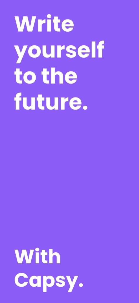 Capsy is the app that lets you write to your future self. Capture thoughts, goals, and memories—and open them at the perfect time.