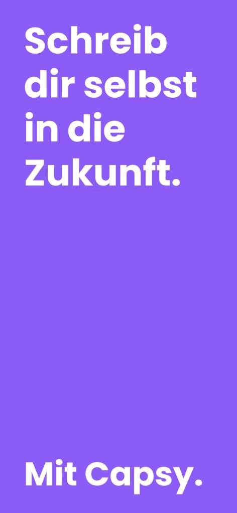 Capsy ist die App, mit der du dir selbst in die Zukunft schreibst. Halte Gedanken, Ziele und Erinnerungen fest – und öffne sie genau zum richtigen Zeitpunkt.